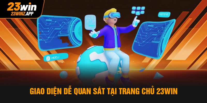 Giao diện dễ quan sát tại trang chủ 23Win