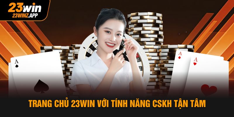 Trang chủ 23Win với tính năng CSKH tận tâm