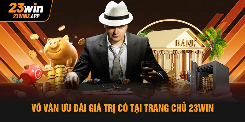 Vô vàn ưu đãi giá trị có tại trang chủ 23Win