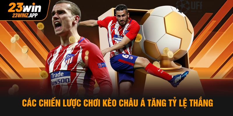 Các chiến lược chơi kèo châu Á tăng tỷ lệ thắng