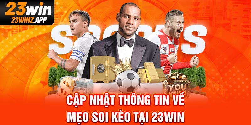 Cập nhật thông tin về mẹo soi kèo tại 23Win