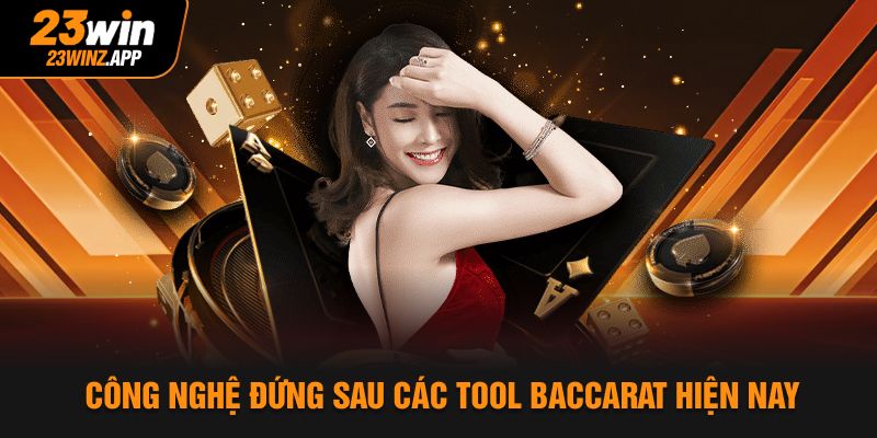 Công nghệ đứng sau các tool baccarat hiện nay