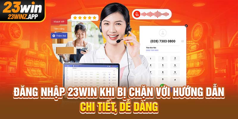 Đăng Nhập 23win Khi Bị Chặn Với Hướng Dẫn Chi Tiết, Dễ Dàng
