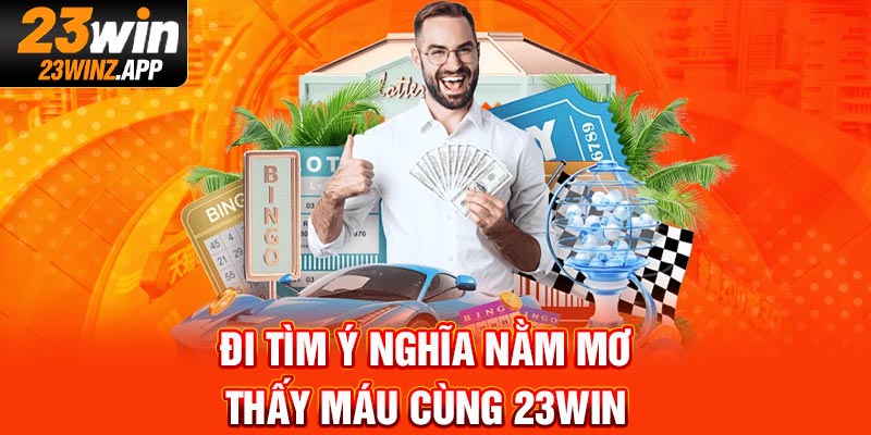 Đi tìm ý nghĩa nằm mơ thấy máu cùng 23Win
