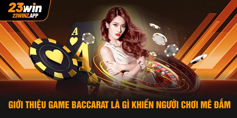 Giới thiệu game Baccarat là gì khiến người chơi mê đắm