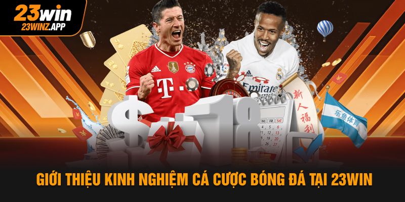 Giới thiệu kinh nghiệm cá cược bóng đá tại 23WIN