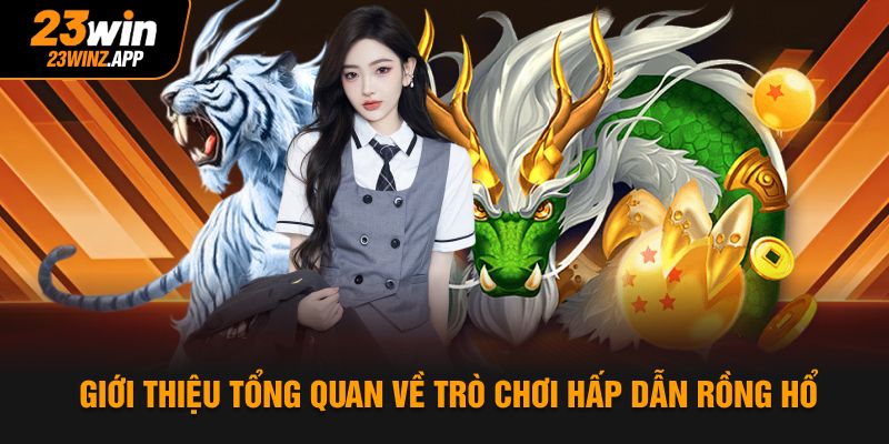 Giới thiệu tổng quan về trò chơi hấp dẫn Rồng hổ 23win