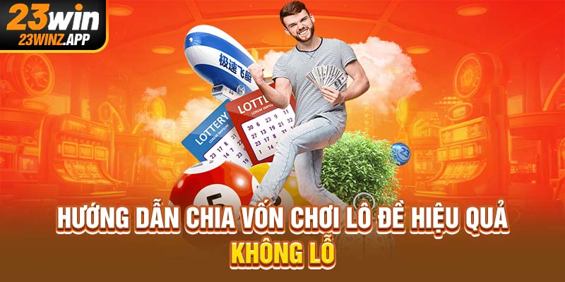 Hướng dẫn chia vốn chơi lô đề hiệu quả không lỗ