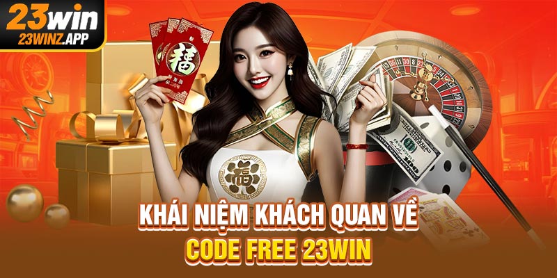 Khái niệm khách quan về code free 23Win