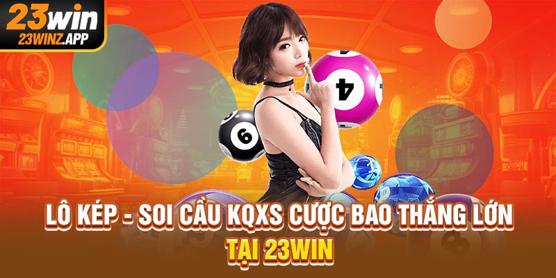 Lô Kép - Soi Cầu KQXS Cược Bao Thắng Lớn Tại 23WIN