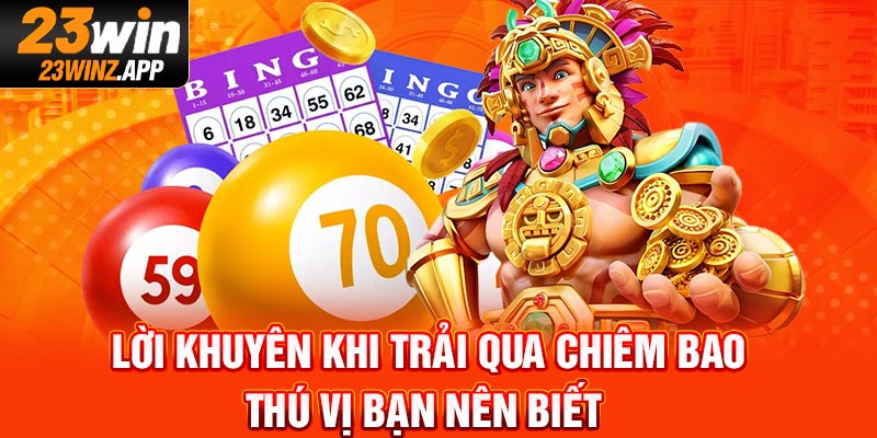 Lời khuyên khi trải qua chiêm bao thú vị bạn nên biết