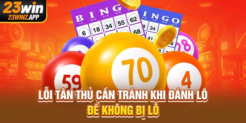 Lỗi tân thủ cần tránh khi đánh lô để không bị lỗ