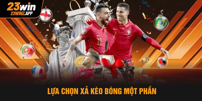 Lựa chọn xả kèo bóng một phần