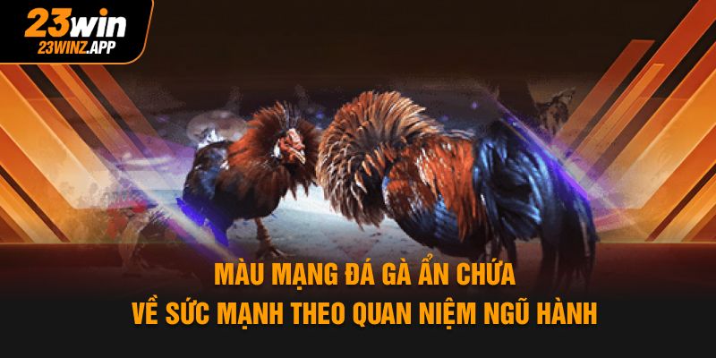 Màu mạng đá gà ẩn chứa về sức mạnh theo quan niệm ngũ hành