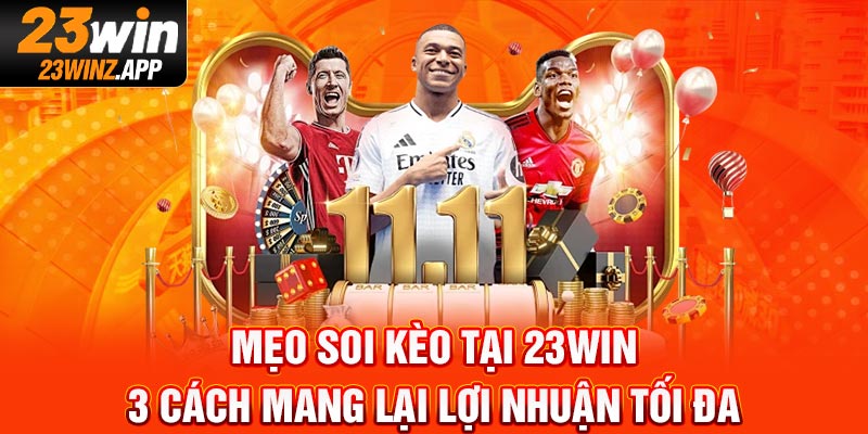 Mẹo Soi Kèo Tại 23Win: 3 Cách Mang Lại Lợi Nhuận Tối Đa