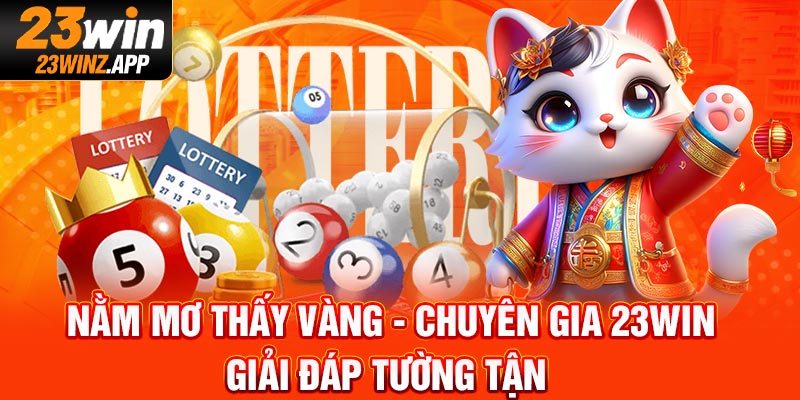 Nằm Mơ Thấy Vàng - Chuyên Gia 23Win Giải Đáp Tường Tận