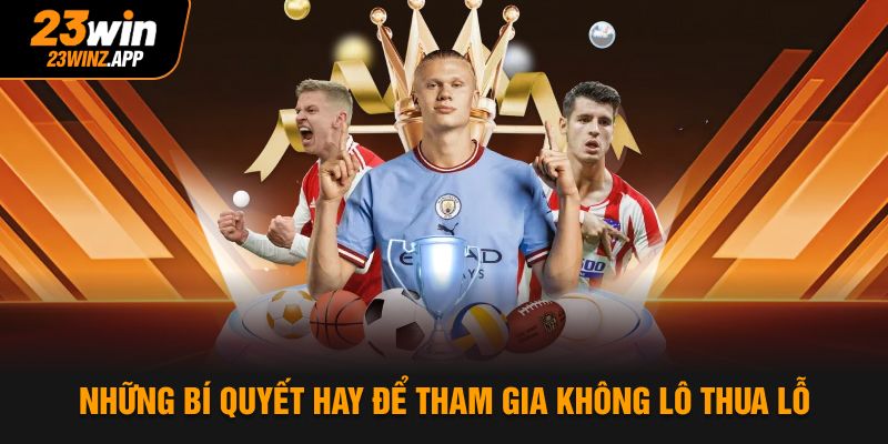 Những bí quyết hay để tham gia không lô thua lỗ
