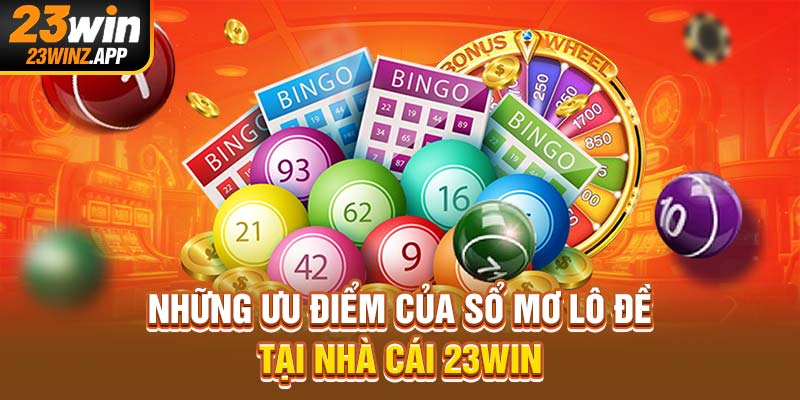 Những ưu điểm của sổ mơ lô đề tại nhà cái 23Win