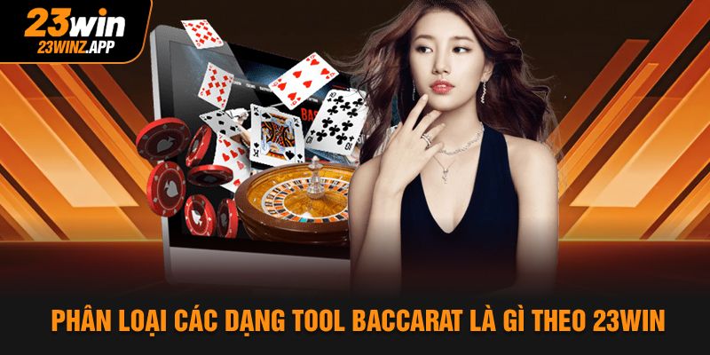 Phân loại các dạng tool baccarat là gì theo 23Win