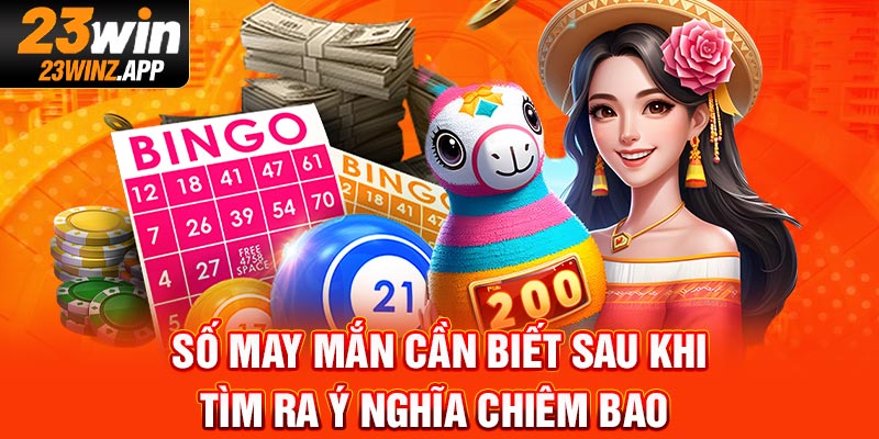 Số may mắn cần biết sau khi tìm ra ý nghĩa chiêm bao 