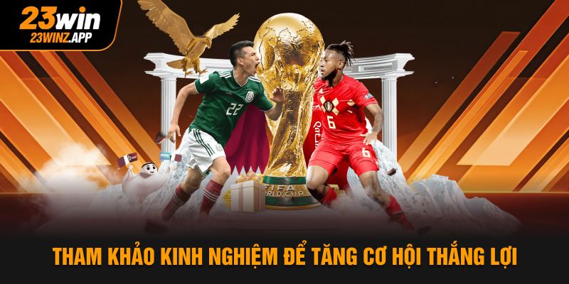 Tham khảo kinh nghiệm để tăng cơ hội thắng lợi