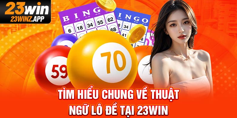 Tìm hiểu chung về thuật ngữ lô đề tại 23Win