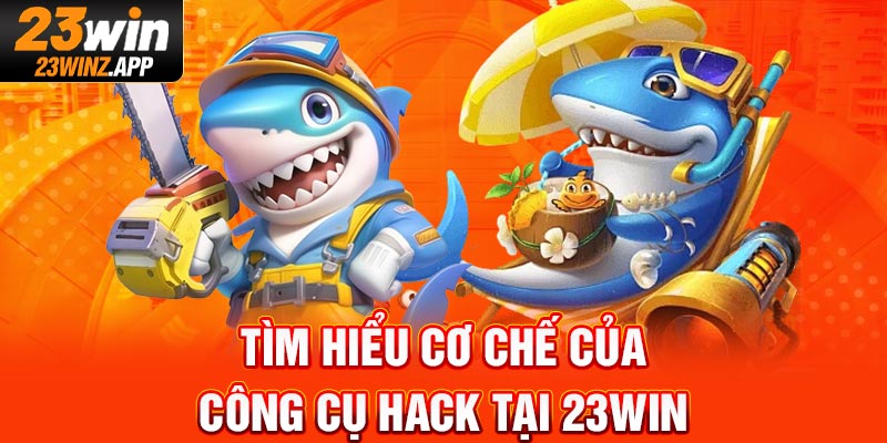 Tìm hiểu cơ chế của công cụ hack tại 23WIN